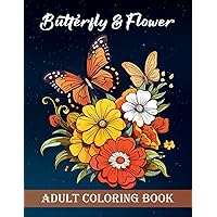 Butterfly & Flowers Adult Coloring Book: Large Print An Adult Coloring book Beautiful Butterflies and Flower Designs Nature Scenes for Stress Relief & Relaxation!