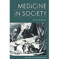 Medicine in Society: Historical Essays Medicine in Society: Historical Essays Paperback Hardcover