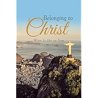 Belonging to Christ: Who Is He to You