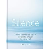 Silence: Harnessing the restorative power of silence in a noisy world Silence: Harnessing the restorative power of silence in a noisy world Kindle Audible Audiobook Hardcover