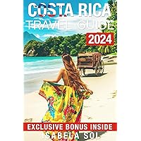 Costa Rica Travel Guide 2024: The Up-to-Date Tips for Eco-Friendly Exploring, Secret Spots, Easy Navigation, Cost-Saving Strategies, and Wellness (Travel Guide by Isabela Sol) Costa Rica Travel Guide 2024: The Up-to-Date Tips for Eco-Friendly Exploring, Secret Spots, Easy Navigation, Cost-Saving Strategies, and Wellness (Travel Guide by Isabela Sol) Paperback Kindle