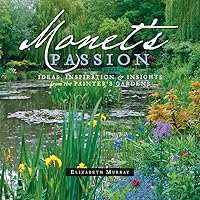Monet's Passion: Ideas, Inspiration & Insights from the Painter's Gardens Monet's Passion: Ideas, Inspiration & Insights from the Painter's Gardens Hardcover