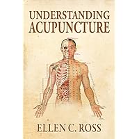 Understanding Acupuncture: Acupuncture And Various Health Conditions, Proper Way of Doing Acupuncture, How Does Acupuncture Help Improve Our Body Or Cure Disease Understanding Acupuncture: Acupuncture And Various Health Conditions, Proper Way of Doing Acupuncture, How Does Acupuncture Help Improve Our Body Or Cure Disease Kindle