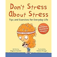 Don't Stress About Stress: Tips and Exercises for Everyday Life (1) (Emotional Education for Elementary Schoolers) Don't Stress About Stress: Tips and Exercises for Everyday Life (1) (Emotional Education for Elementary Schoolers) Hardcover Kindle