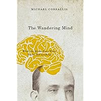 The Wandering Mind: What the Brain Does When You're Not Looking The Wandering Mind: What the Brain Does When You're Not Looking Kindle Hardcover Paperback