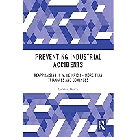 Preventing Industrial Accidents: Reappraising H. W. Heinrich – More than Triangles and Dominoes Preventing Industrial Accidents: Reappraising H. W. Heinrich – More than Triangles and Dominoes Kindle Hardcover Paperback