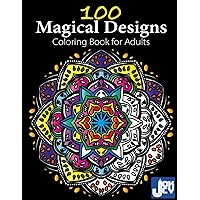 100 Magical Designs: Coloring Book for Adults with Fun and Relaxing Patterns and Designs