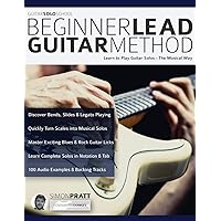 Beginner Lead Guitar Method: Learn to play guitar solos - The musical way (Learn How to Play Rock Guitar) Beginner Lead Guitar Method: Learn to play guitar solos - The musical way (Learn How to Play Rock Guitar) Paperback Kindle