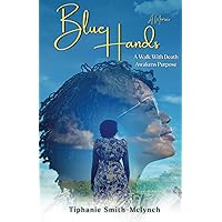 Blue Hands: A Walk With Death Awakens Purpose Blue Hands: A Walk With Death Awakens Purpose Paperback Kindle