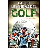 Las 50 leyendas del golf y su historia (La serie de los Top 50) (Spanish Edition) Las 50 leyendas del golf y su historia (La serie de los Top 50) (Spanish Edition) Paperback Kindle