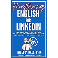Mastering English for LinkedIn: The writing guide for self-marketing, networking, and posting for non-English professionals Mastering English for LinkedIn: The writing guide for self-marketing, networking, and posting for non-English professionals Kindle Paperback