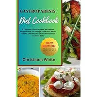 GASTROPARESIS DIET COOKBOOK: A Collection of Easy-To-Digest and Delicious Recipes to Help You Manage Acid Reflux, Nausea and Live a Healthy Life with ... White Art of Healthy Home Cooking Series.)