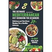 The Ultimate Mediterranean Diet Cookbook For Beginners: Delicious and Nutritious Recipes For a Healthy Lifestyle