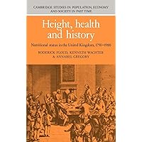Height, Health and History: Nutritional Status in the United Kingdom, 1750–1980 (Cambridge Studies in Population, Economy and Society in Past Time, Series Number 9) Height, Health and History: Nutritional Status in the United Kingdom, 1750–1980 (Cambridge Studies in Population, Economy and Society in Past Time, Series Number 9) Hardcover Paperback