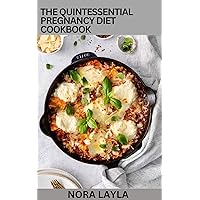 The Quintessential Pregnancy Diet Cookbook: 100+ Nutritious and Delicious Recipes for Healthy Pregnancy The Quintessential Pregnancy Diet Cookbook: 100+ Nutritious and Delicious Recipes for Healthy Pregnancy Kindle Paperback