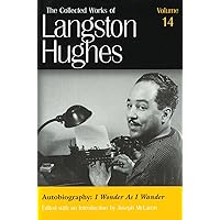 Autobiography: I Wonder As I Wander (Collected Works of Langston Hughes, Vol 14) (Volume 14) Autobiography: I Wonder As I Wander (Collected Works of Langston Hughes, Vol 14) (Volume 14) Hardcover