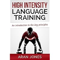 High Intensity Language Training: An introduction to the key principles (H.I.L.T. - Sprints and Intervals for Accelerated Language Acquisition Book 1) High Intensity Language Training: An introduction to the key principles (H.I.L.T. - Sprints and Intervals for Accelerated Language Acquisition Book 1) Kindle