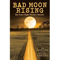 Bad Moon Rising: The Prom Night Murders Memoir Bad Moon Rising: The Prom Night Murders Memoir Paperback Kindle Audible Audiobook Hardcover
