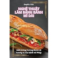 NghỆ ThuẬt Làm Bánh Bánh MÌ Dài (Vietnamese Edition)