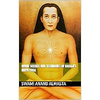 DIVINE SCIENCE AND TECHNIQUES OF BABAJI'S KRIYA YOGA DIVINE SCIENCE AND TECHNIQUES OF BABAJI'S KRIYA YOGA Kindle Paperback Hardcover
