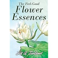 The 'Feel Good' Flower Essences The 'Feel Good' Flower Essences Paperback Kindle