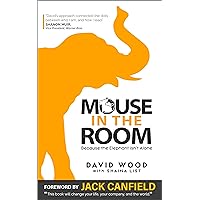 Mouse in the Room - Because the Elephant isn't Alone: For Leaders, Managers, Partners, Parents and...Humans Mouse in the Room - Because the Elephant isn't Alone: For Leaders, Managers, Partners, Parents and...Humans Kindle Paperback