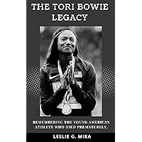 THE TORI BOWIE LEGACY:: Remembering the young American athlete who died prematurely. THE TORI BOWIE LEGACY:: Remembering the young American athlete who died prematurely. Kindle Paperback