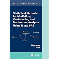 Statistical Methods for Mediation, Confounding and Moderation Analysis Using R and SAS (Chapman & Hall/CRC Biostatistics Series) Statistical Methods for Mediation, Confounding and Moderation Analysis Using R and SAS (Chapman & Hall/CRC Biostatistics Series) Hardcover Kindle Paperback