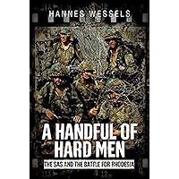 A Handful of Hard Men: The SAS and the Battle for Rhodesia A Handful of Hard Men: The SAS and the Battle for Rhodesia Hardcover Kindle Audible Audiobook Audio CD