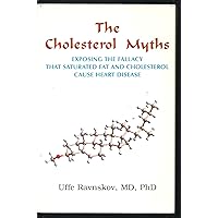 The Cholesterol Myths: Exposing the Fallacy that Saturated Fat and Cholesterol Cause Heart Disease The Cholesterol Myths: Exposing the Fallacy that Saturated Fat and Cholesterol Cause Heart Disease Paperback Kindle
