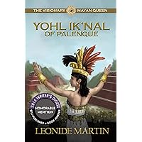 The Visionary Mayan Queen: Yohl Ik'Nal of Palenque (The Mists of Palenque Book 1) The Visionary Mayan Queen: Yohl Ik'Nal of Palenque (The Mists of Palenque Book 1) Kindle Paperback