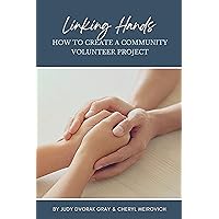 Linking Hands: How To Create A Community Volunteer Project Linking Hands: How To Create A Community Volunteer Project Kindle Paperback
