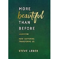 More Beautiful Than Before: How Suffering Transforms Us More Beautiful Than Before: How Suffering Transforms Us Kindle Paperback Audible Audiobook Hardcover Mass Market Paperback Audio CD