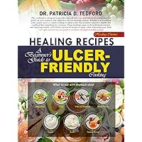 Healing Recipes: A Beginner's Guide to Ulcer-Friendly Cooking (Healing Cuisines)