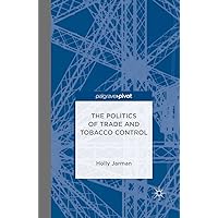 The Politics of Trade and Tobacco Control The Politics of Trade and Tobacco Control Kindle Hardcover
