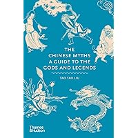 The Chinese Myths: A Guide to the Gods and Legends (Myths, 5) The Chinese Myths: A Guide to the Gods and Legends (Myths, 5) Hardcover