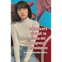 Influencers virtuali - la farsa del progresso tecnologico: Articolo di Martina Paiotta (Italian Edition)