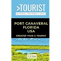 Greater Than a Tourist- Port Canaveral Florida USA: 50 Travel Tips from a Local (Greater Than a Tourist Florida)