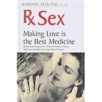Rx Sex: Making Love Is the Best Medicine (Positively Sexual) Rx Sex: Making Love Is the Best Medicine (Positively Sexual) Paperback Kindle Hardcover