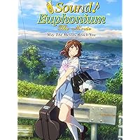 Sound! Euphonium: The Movie - May The Melody Reach You!