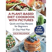 A Plant Based Diet Cookbook with Pictures: Quick and Easy Recipes for Beginners on a Plant Based Diet. 21-Day Meal Plan for Busy People A Plant Based Diet Cookbook with Pictures: Quick and Easy Recipes for Beginners on a Plant Based Diet. 21-Day Meal Plan for Busy People Paperback Kindle