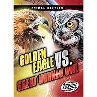 Golden Eagle vs. Great Horned Owl (Animal Battles) Golden Eagle vs. Great Horned Owl (Animal Battles) Paperback Library Binding