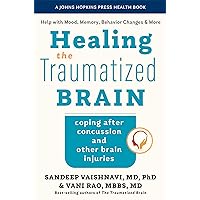 Healing the Traumatized Brain: Coping after Concussion and Other Brain Injuries (A Johns Hopkins Press Health Book) Healing the Traumatized Brain: Coping after Concussion and Other Brain Injuries (A Johns Hopkins Press Health Book) Paperback Kindle Hardcover