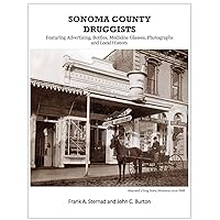 Sonoma County Druggists: Featuring Advertising, Bottles, Medicine Glasses, Photographs, and Local History