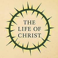 The Life of Christ The Life of Christ Kindle Audible Audiobook Paperback Mass Market Paperback Hardcover