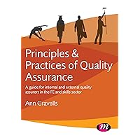 Principles and Practices of Quality Assurance: A guide for internal and external quality assurers in the FE and Skills Sector Principles and Practices of Quality Assurance: A guide for internal and external quality assurers in the FE and Skills Sector Paperback Kindle Hardcover