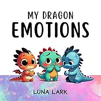 My Dragon Emotions: Children's Book About Feelings, Kids Ages 3-5 (My Dragons 1) My Dragon Emotions: Children's Book About Feelings, Kids Ages 3-5 (My Dragons 1) Kindle Paperback