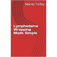 Lymphedema Wrapping Made Simple Lymphedema Wrapping Made Simple Kindle