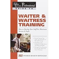 The Food Service Professionals Guide To: Waiter & Waitress Training How To Develop Your Staff For Maximum Service & Profit The Food Service Professionals Guide To: Waiter & Waitress Training How To Develop Your Staff For Maximum Service & Profit Paperback Kindle