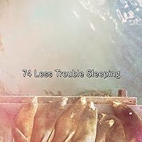 74 Less Trouble Sleeping 74 Less Trouble Sleeping MP3 Music